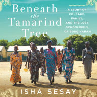 Beneath the Tamarind Tree: A Story of Courage, Family, and the Lost Schoolgirls of Boko Haram