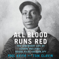 All Blood Runs Red: The Legendary Life of Eugene Bullard-Boxer, Pilot, Soldier, Spy