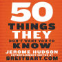 50 Things They Don't Want You to Know