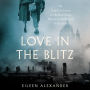 Love in the Blitz: The Long-Lost Letters of a Brilliant Young Woman to Her Beloved on the Front