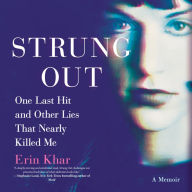 Strung Out: One Last Hit and Other Lies That Nearly Killed Me