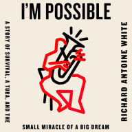 I'm Possible: A Story of Survival, a Tuba, and the Small Miracle of a Big Dream