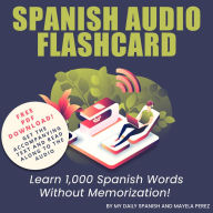Spanish Audio Flashcard: Learn 1,000 Spanish Words - Without Memorization!