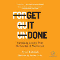 Get It Done: Surprising Lessons from the Science of Motivation