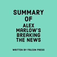 Summary of Alex Marlow's Breaking the News