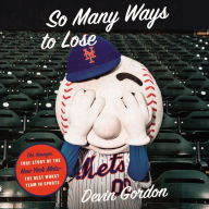 So Many Ways to Lose: The Amazin' True Story of the New York Mets-the Best Worst Team in Sports
