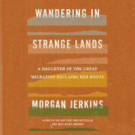 Wandering in Strange Lands: A Daughter of the Great Migration Reclaims Her Roots