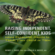 Raising Independent Self-Confident Children: Nine Essential Skills to Teach Your Child or Teen