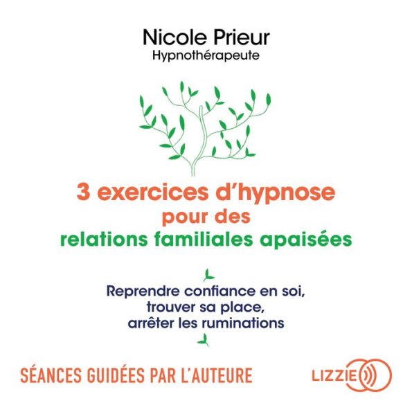 3 exercices d'hypnose pour des relations familiales apaisées: Reprendre confiance en soi, trouver sa place, arrêter les ruminations