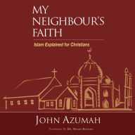 My Neighbour's Faith: Islam Explained for Christians