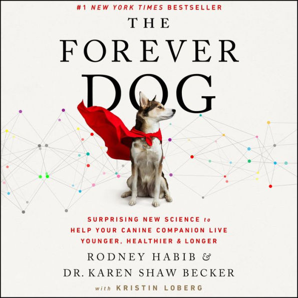 The Forever Dog: Surprising New Science to Help Your Canine Companion Live Younger, Healthier, and Longer