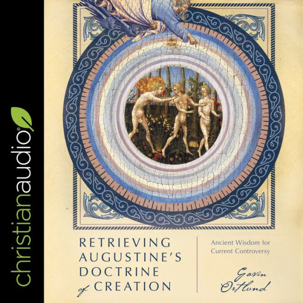 Retrieving Augustine's Doctrine of Creation: Ancient Wisdom for Current Controversy