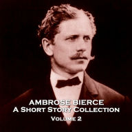 Ambrose Bierce - A Short Story Collection: Volume 2 - A Horseman in the Sky & Other Stories
