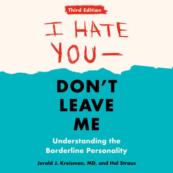 I Hate You--Don't Leave Me: Third Edition: Understanding the Borderline Personality