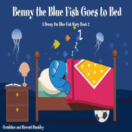 Benny the Blue Fish Goes to Bed: A Benny the Fish Story, Book 2
