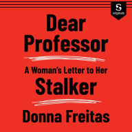 Dear Professor: A Woman's Letter to Her Stalker