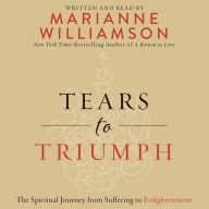 Tears to Triumph: The Spiritual Journey from Suffering to Enlightenment