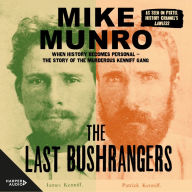 The Last Bushrangers: The story of Australia's last bushranging gang - the murderous Kenniffs.