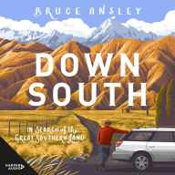 Down South: In Search of the Great Southern Land - In Search of the Great Southern Land . In Down South, writer Bruce Ansley goes on a journey back to his beloved South Island of New Zealand in search of what makes it unique.
