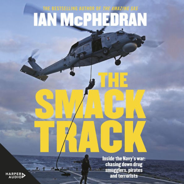 The Smack Track: From battling pirates to tracking down gun runners, drug smugglers and terrorists; the high energy exploits and explosive adventures of the Australian Navy in the Arabian Gulf.