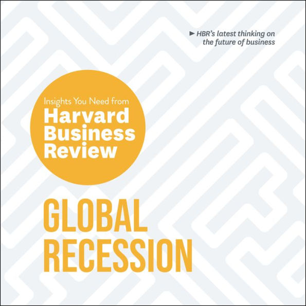 Global Recession: The Insights You Need from Harvard Business Review