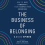 The Business of Belonging: How to Make Community your Competitive Advantage