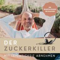 DER ZUCKERKILLER [Mit Leichtigkeit abnehmen]: Die Selbsthypnose-Revolution (Premium-Bundle)