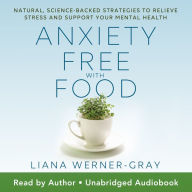 Anxiety-Free with Food: Natural, Science-Backed Strategies to Relieve Stress and Support Your Mental Health