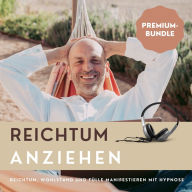 Selbsthypnose-Programm: Reichtum anziehen ohne Gier: Reichtum, Wohlstand und Fülle manifestieren mit Hypnose (Premium-Bundle) (Abridged)