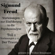 Vorlesungen zur Einführung in die Psychoanalyse (Teil 2): Vorlesungen 5-15: Der Traum