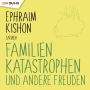 Familienkatastrophen und andere Freuden