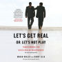 Let's Get Real or Let's Not Play: Transforming the Buyer/Seller Relationship