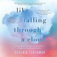 Like Falling Through a Cloud: A Lyrical Memoir of Coping with Forgetfulness, Confusion, and a Dreaded Diagnosis