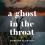 A Ghost in the Throat