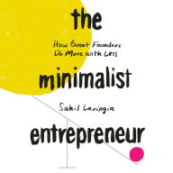 The Minimalist Entrepreneur: How Great Founders Do More with Less