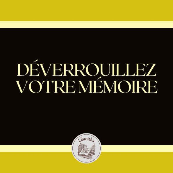 DÉVERROUILLEZ VOTRE MÉMOIRE