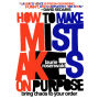 How to Make Mistakes On Purpose: Bring Chaos to Your Order