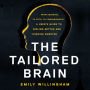 The Tailored Brain: From Ketamine, to Keto, to Companionship, A User's Guide to Feeling Better and Thinking Smarter