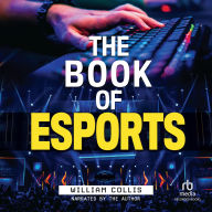 The Book of Esports: The Definitive Guide to Competitive Video Games