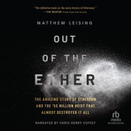 Out of the Ether: The Amazing Story of Ethereum and the $55 Million Heist That Almost Destroyed It All