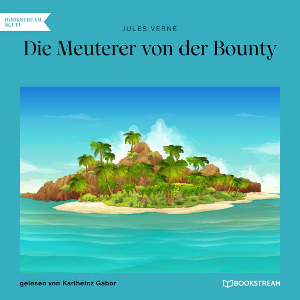 Die Meuterer von der Bounty (Ungekürzt)