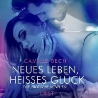 Neues Leben, heißes Glück - Zwei erotische Novellen