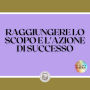 RAGGIUNGERE LO SCOPO E L'AZIONE DI SUCCESSO: TASTI POTENTIVI! UNO SCOPO E UN'AZIONE VI CONDURRANNO AL SUCCESSO ASSOLUTO!