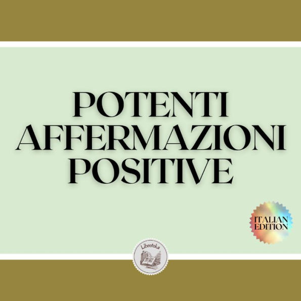 POTENTI AFFERMAZIONI POSITIVE: Il potere delle affermazioni per attrarre successo e prosperità