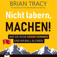 Nicht labern, machen: Wie Sie in die Gänge kommen und am Ball bleiben