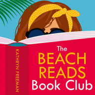 The Beach Reads Book Club: The most heartwarming and feel good summer holiday read! (The Kathryn Freeman Romcom Collection, Book 5)