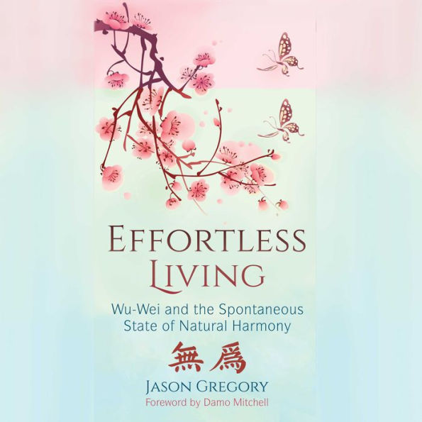 Effortless Living: Wu-Wei and the Spontaneous State of Natural Harmony