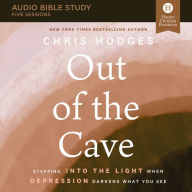 Out of the Cave: Audio Bible Studies: How Elijah Embraced God's Hope When Darkness Was All He Could See