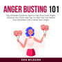 Anger Busting 101: The Ultimate Guide on How to Stay Free From Anger, Discover the Tricks and Tips on How You Can Master Your Emotions and Control Your Anger