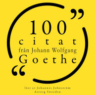 100 citat från Johann Wolfgang Goethe: Samling 100 Citat